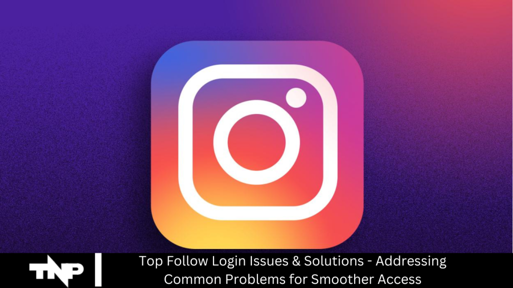 Top Follow Login Issues
